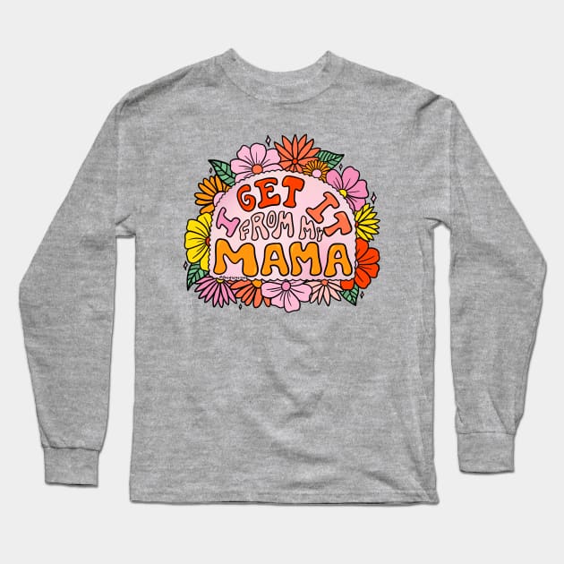 I Get it From My Mama Long Sleeve T-Shirt by Doodle by Meg